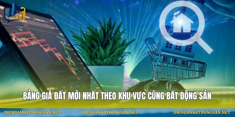 Bảng Giá Đất Mới Nhất Theo Khu Vực Cùng Bất Động Sản