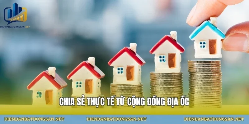 Chia sẻ thực tế từ cộng đồng địa ốc