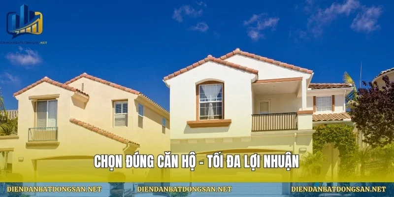 Chọn đúng căn hộ – tối đa lợi nhuận