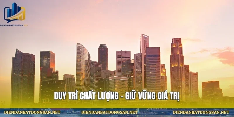 Duy trì chất lượng – giữ vững giá trị