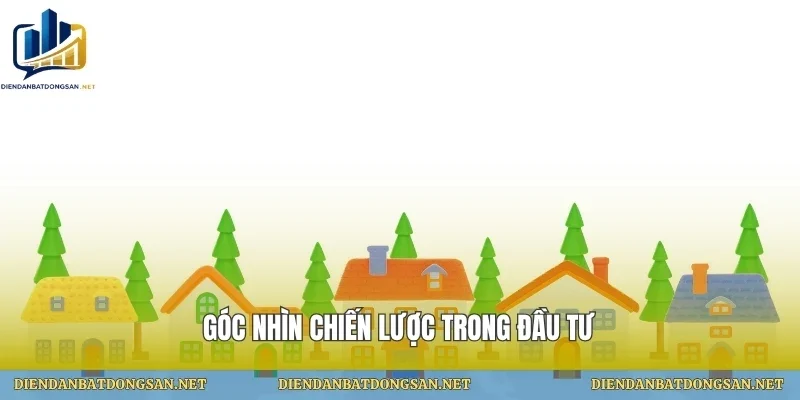 Góc nhìn chiến lược trong đầu tư