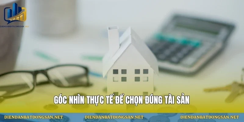 Góc nhìn thực tế để chọn đúng tài sản