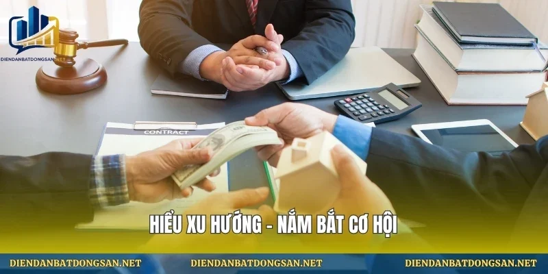Hiểu xu hướng – nắm bắt cơ hội