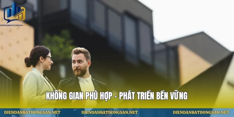 Không gian phù hợp – phát triển bền vững