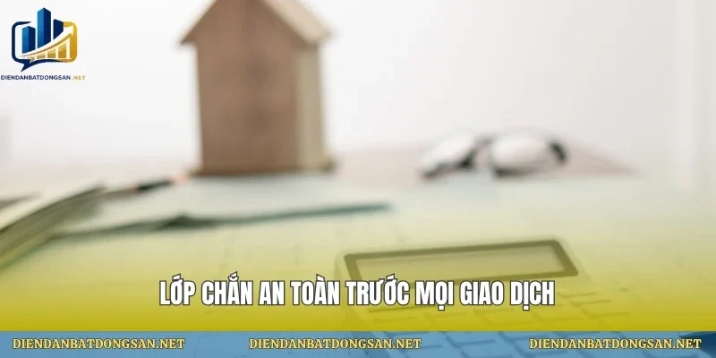 Lớp chắn an toàn trước mọi giao dịch