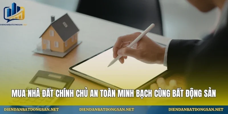 Mua Nhà Đất Chính Chủ An Toàn Minh Bạch Cùng Bất Động Sản