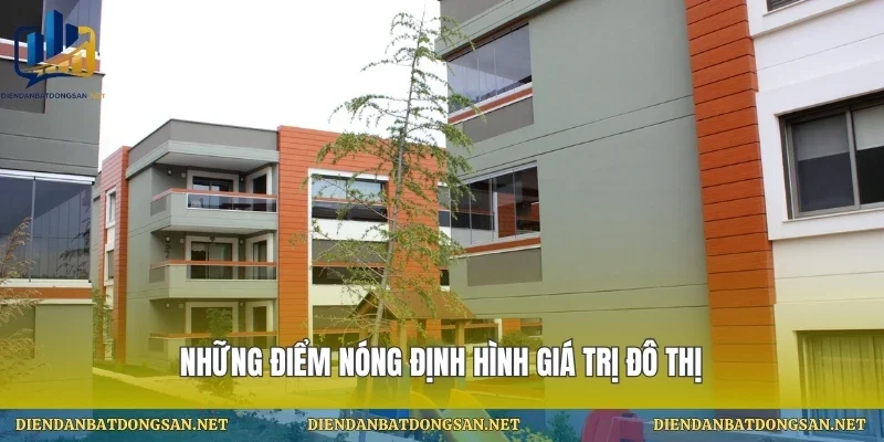 Những điểm nóng định hình giá trị đô thị