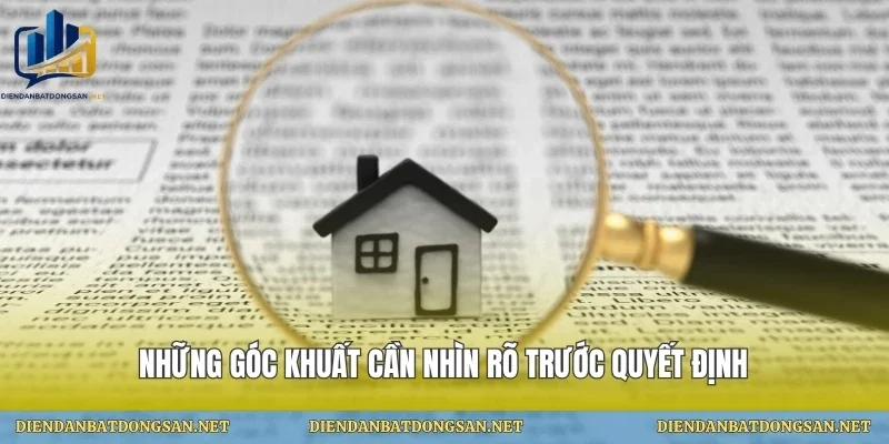 Những góc khuất cần nhìn rõ trước quyết định