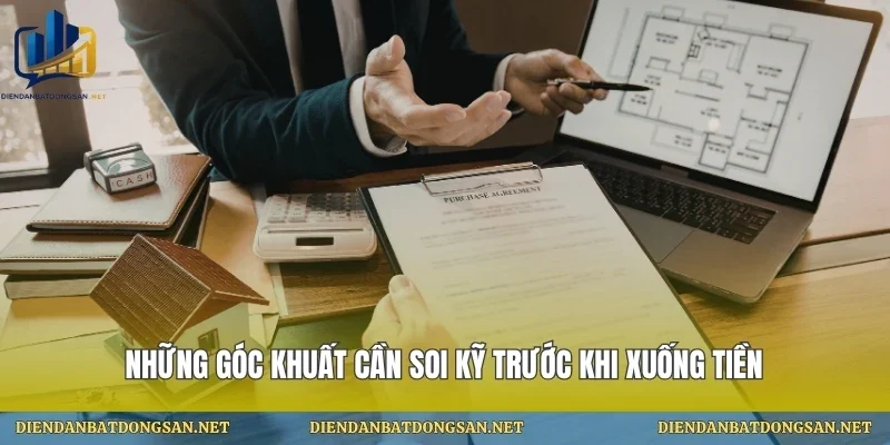 Những góc khuất cần soi kỹ trước khi xuống tiền