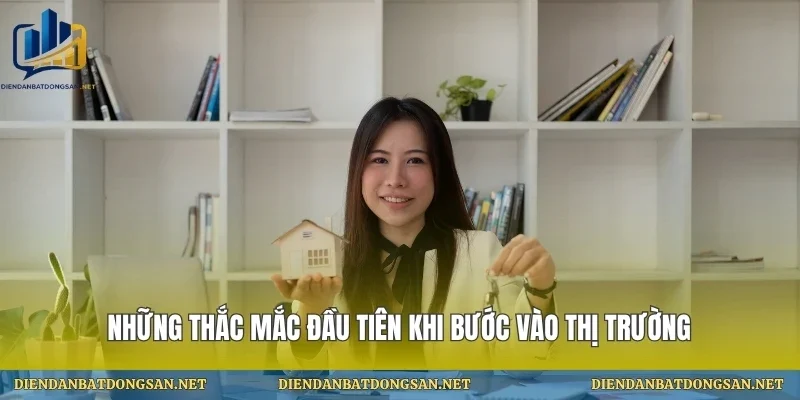 Những thắc mắc đầu tiên khi bước vào thị trường