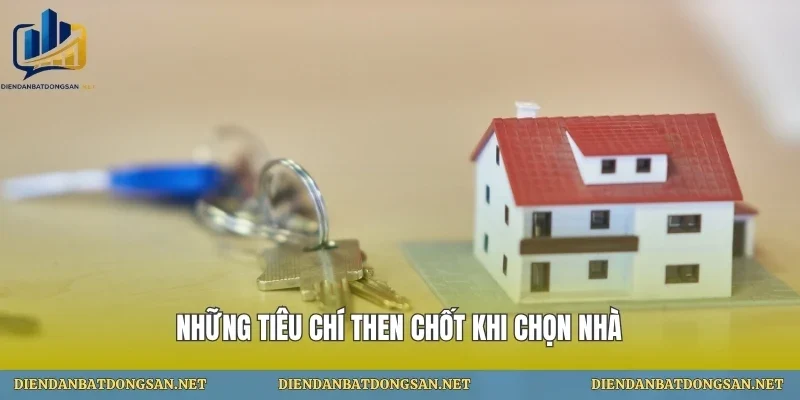 Những tiêu chí then chốt khi chọn nhà