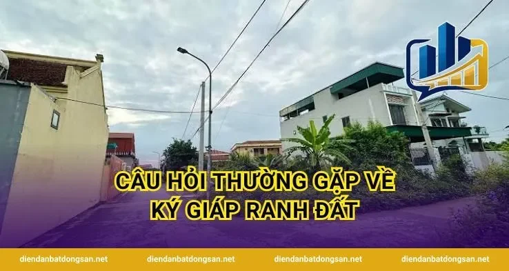 Câu hỏi thường gặp về ký giáp ranh đất